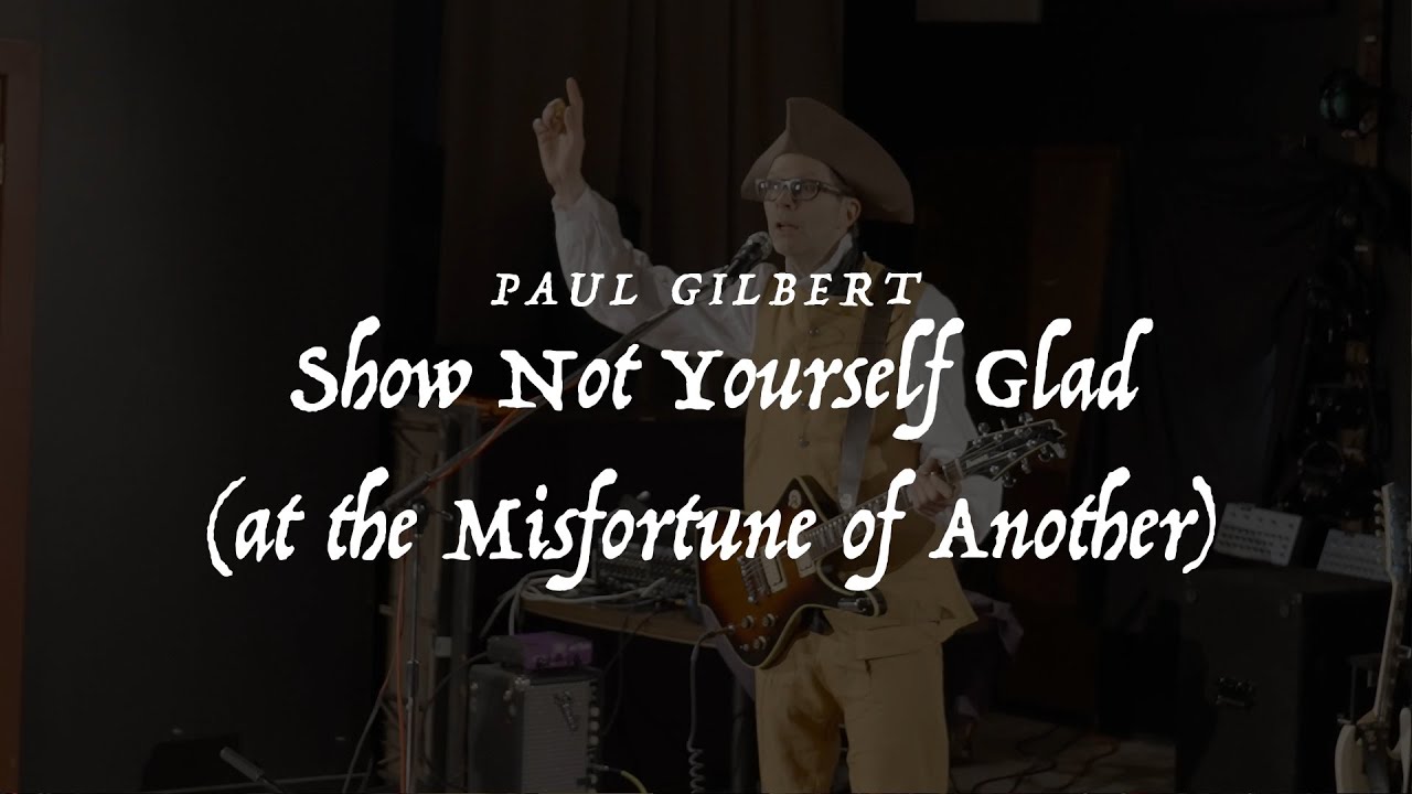 Paul Gilbert - Show Not Yourself Glad (At The Misfortune of Another) (Music Video) WROC - YouTube