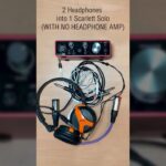 Focusrite Scarlett Solo into 2 headphones (without headphone amp!) 25 Focusrite Scarlett review