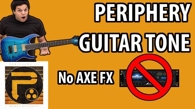 Perfect Periphery Guitar Tone without an AXE FX 18 Periphery guitar sound review