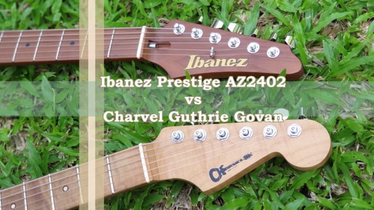 Ibanez Prestige AZ2402 vs Charvel Guthrie Govan 18 Guthrie Govan
