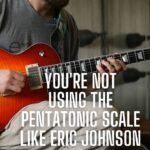 How Eric Johnson Gets More Out of the Pentatonic Scale 25 Eric Johnson